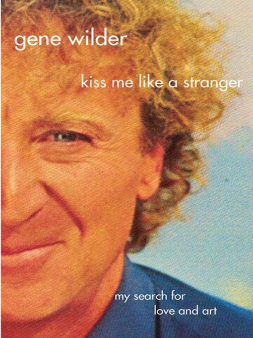 Title details for Kiss Me Like a Stranger by Gene Wilder - Wait list